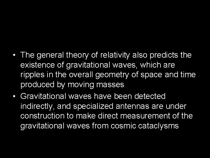  • The general theory of relativity also predicts the existence of gravitational waves,