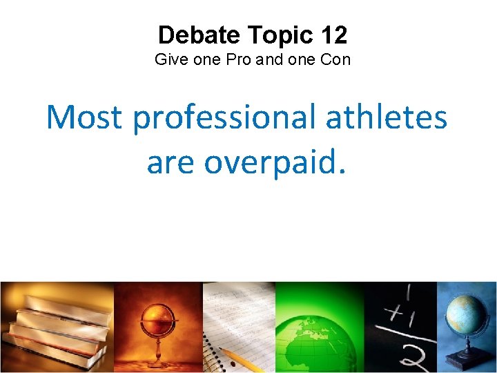 Debate Topic 12 Give one Pro and one Con Most professional athletes are overpaid.