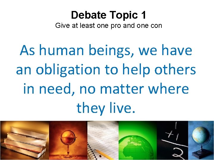 Debate Topic 1 Give at least one pro and one con As human beings,