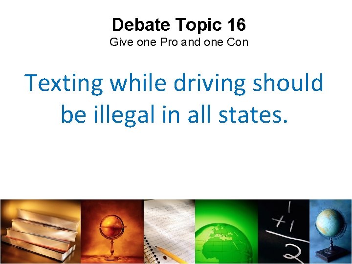 Debate Topic 16 Give one Pro and one Con Texting while driving should be