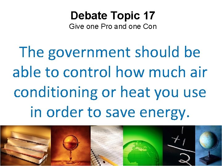 Debate Topic 17 Give one Pro and one Con The government should be able