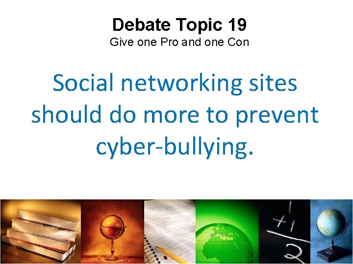 Debate Topic 19 Give one Pro and one Con Social networking sites should do