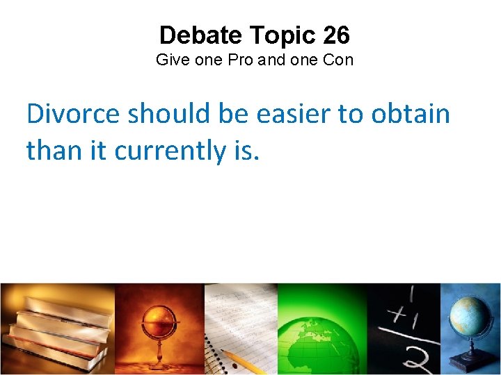 Debate Topic 26 Give one Pro and one Con Divorce should be easier to