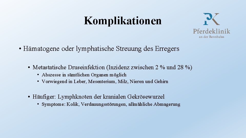 Komplikationen • Hämatogene oder lymphatische Streuung des Erregers • Metastatische Druseinfektion (Inzidenz zwischen 2