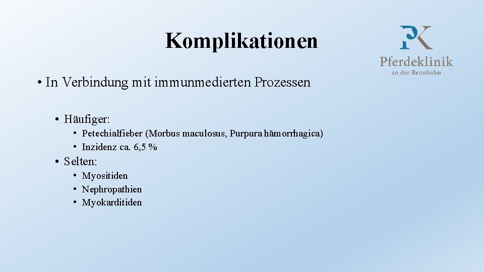 Komplikationen • In Verbindung mit immunmedierten Prozessen • Häufiger: • Petechialfieber (Morbus maculosus, Purpura