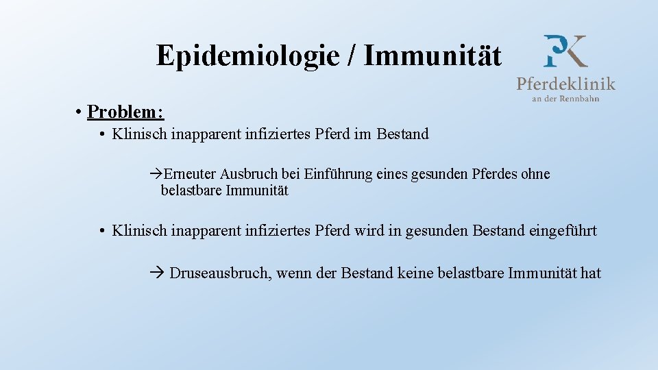 Epidemiologie / Immunität • Problem: • Klinisch inapparent infiziertes Pferd im Bestand Erneuter Ausbruch