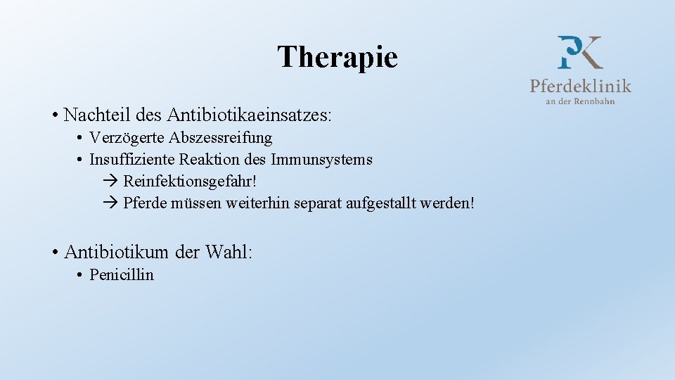 Therapie • Nachteil des Antibiotikaeinsatzes: • Verzögerte Abszessreifung • Insuffiziente Reaktion des Immunsystems Reinfektionsgefahr!