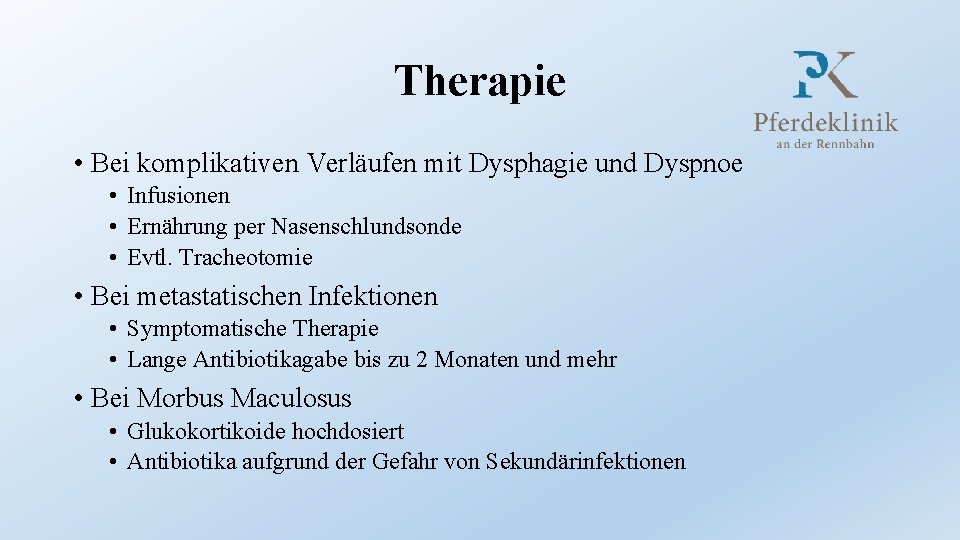 Therapie • Bei komplikativen Verläufen mit Dysphagie und Dyspnoe • Infusionen • Ernährung per