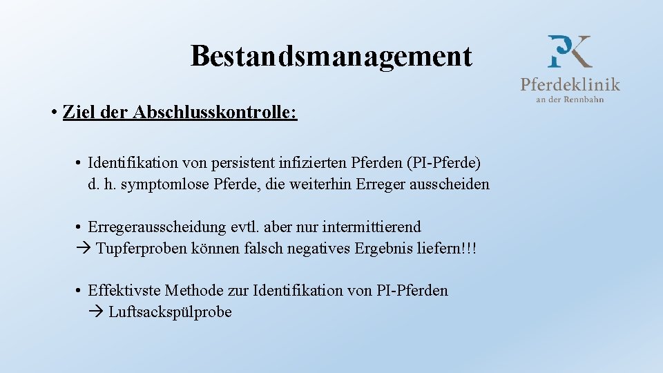 Bestandsmanagement • Ziel der Abschlusskontrolle: • Identifikation von persistent infizierten Pferden (PI-Pferde) d. h.