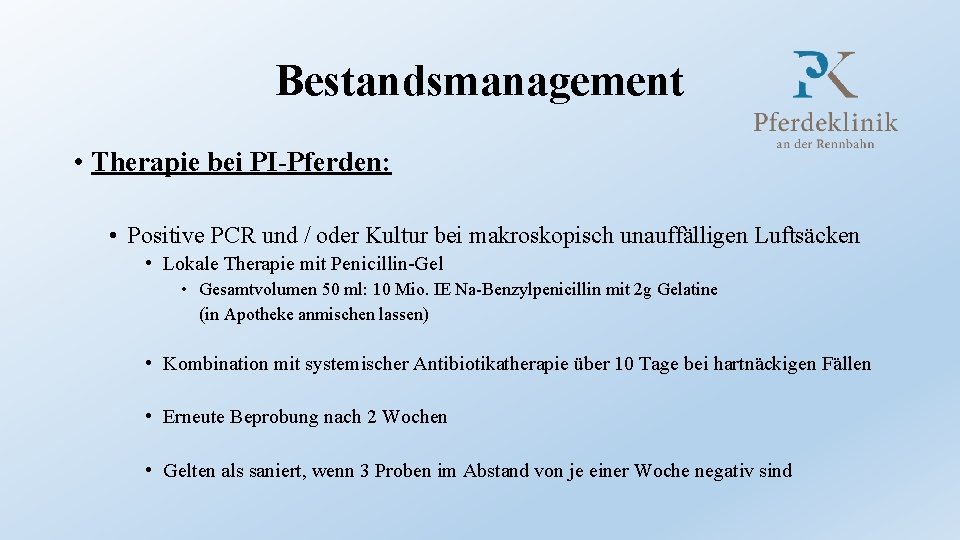 Bestandsmanagement • Therapie bei PI-Pferden: • Positive PCR und / oder Kultur bei makroskopisch