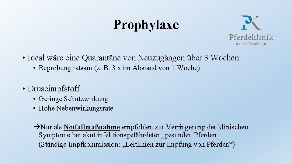 Prophylaxe • Ideal wäre eine Quarantäne von Neuzugängen über 3 Wochen • Beprobung ratsam