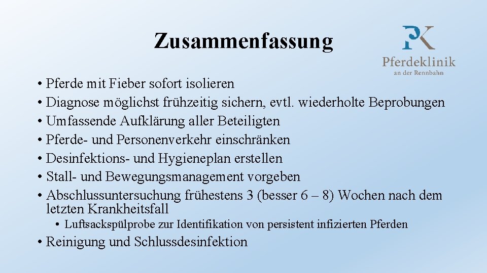 Zusammenfassung • Pferde mit Fieber sofort isolieren • Diagnose möglichst frühzeitig sichern, evtl. wiederholte