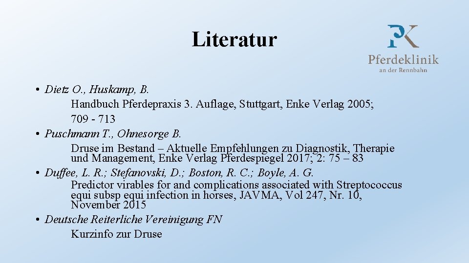 Literatur • Dietz O. , Huskamp, B. Handbuch Pferdepraxis 3. Auflage, Stuttgart, Enke Verlag