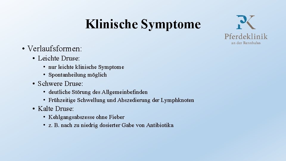 Klinische Symptome • Verlaufsformen: • Leichte Druse: • nur leichte klinische Symptome • Spontanheilung