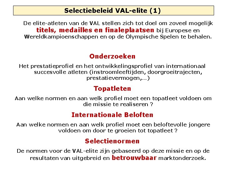 Selectiebeleid VAL-elite (1) De elite-atleten van de VAL stellen zich tot doel om zoveel