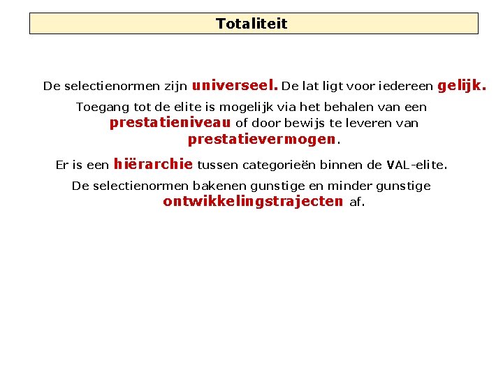 Totaliteit De selectienormen zijn universeel. De lat ligt voor iedereen gelijk. Toegang tot de