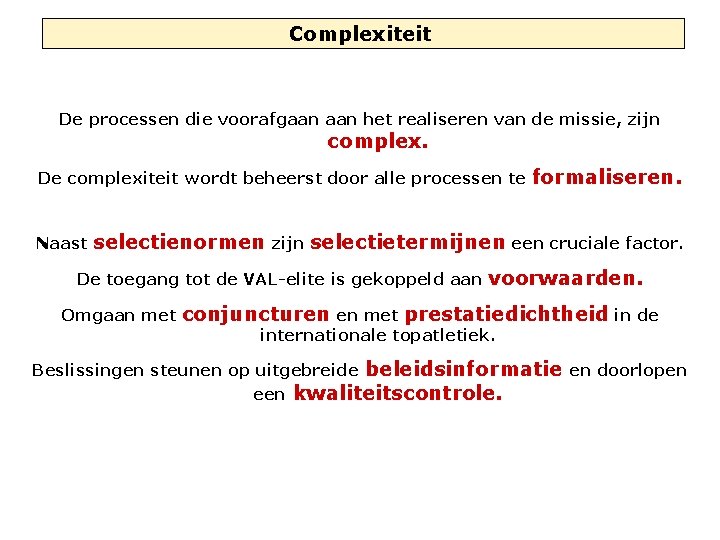 Complexiteit De processen die voorafgaan het realiseren van de missie, zijn complex. De complexiteit