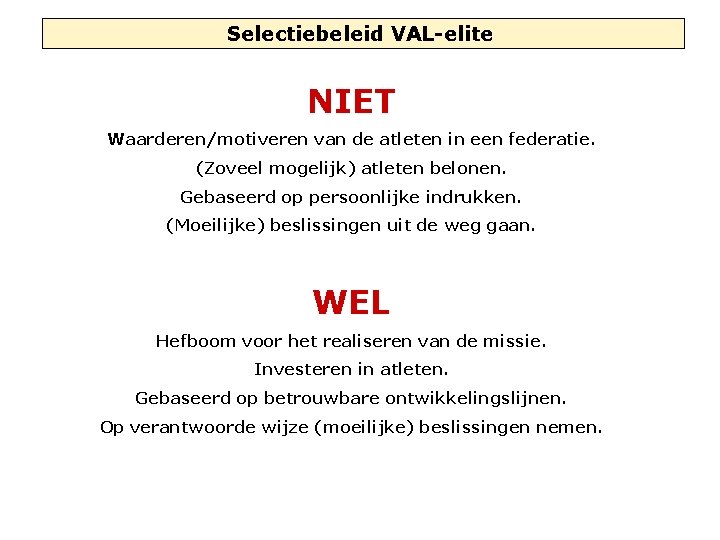 Selectiebeleid VAL-elite NIET Waarderen/motiveren van de atleten in een federatie. (Zoveel mogelijk) atleten belonen.