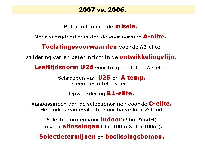 2007 vs. 2006. Beter in lijn met de missie. Voortschrijdend gemiddelde voor normen Toelatingsvoorwaarden