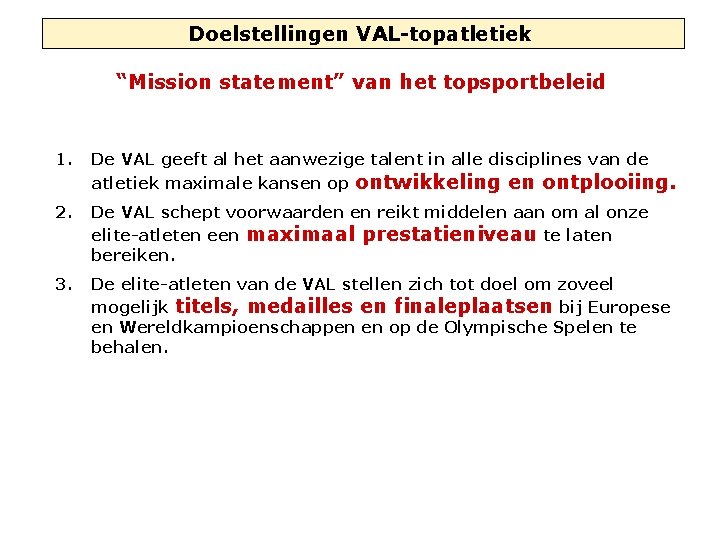Doelstellingen VAL-topatletiek “Mission statement” van het topsportbeleid 1. De VAL geeft al het aanwezige