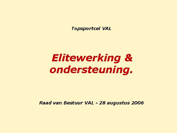 Topsportcel VAL Elitewerking & ondersteuning. Raad van Bestuur VAL - 28 augustus 2006 