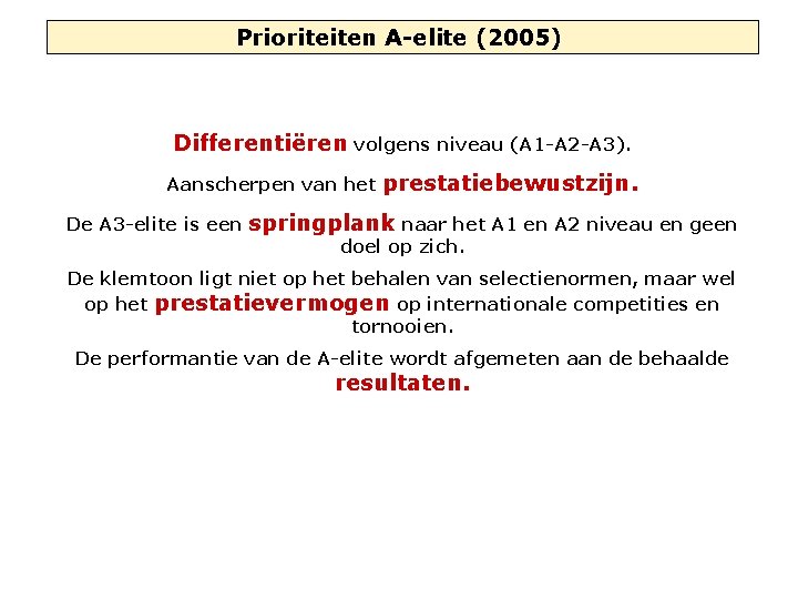 Prioriteiten A-elite (2005) Differentiëren volgens niveau (A 1 -A 2 -A 3). Aanscherpen van