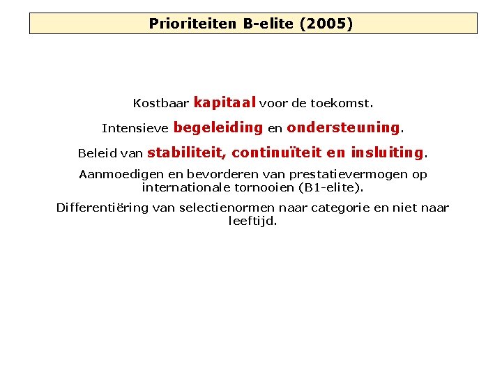 Prioriteiten B-elite (2005) Kostbaar Intensieve Beleid van kapitaal voor de toekomst. begeleiding en ondersteuning.