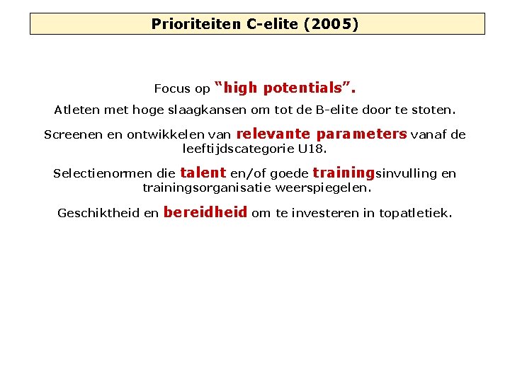 Prioriteiten C-elite (2005) Focus op “high potentials”. Atleten met hoge slaagkansen om tot de