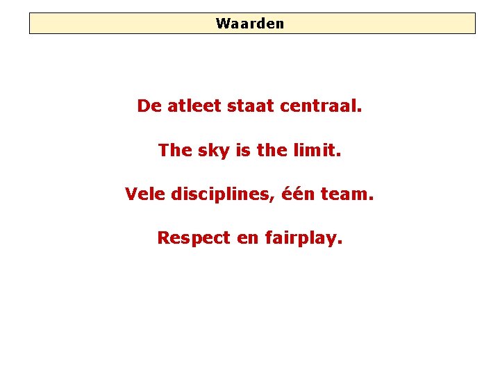 Waarden De atleet staat centraal. The sky is the limit. Vele disciplines, één team.