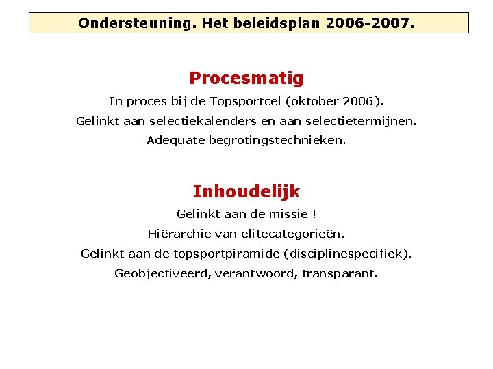 Ondersteuning. Het beleidsplan 2006 -2007. Procesmatig In proces bij de Topsportcel (oktober 2006). Gelinkt