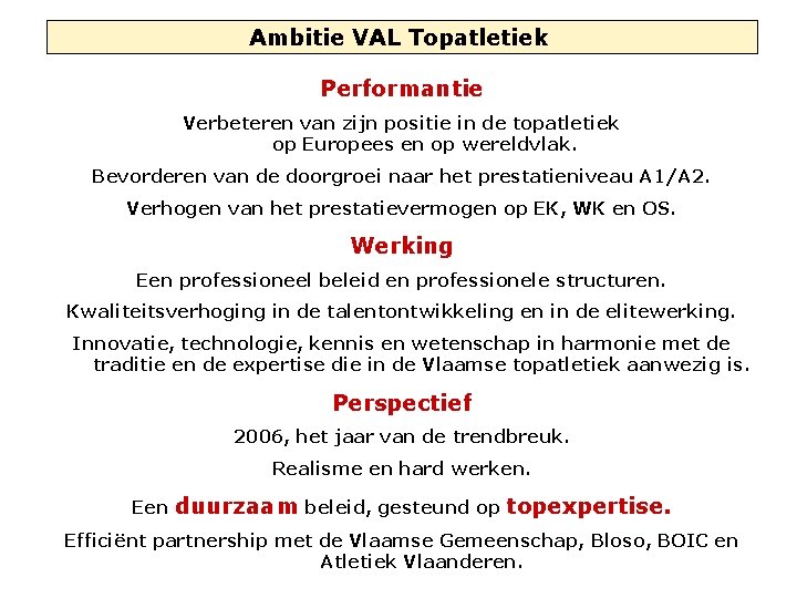 Ambitie VAL Topatletiek Performantie Verbeteren van zijn positie in de topatletiek op Europees en