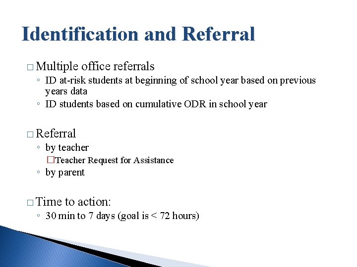 Identification and Referral � Multiple office referrals ◦ ID at-risk students at beginning of