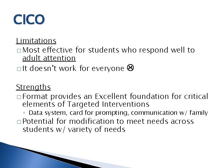 CICO Limitations � Most effective for students who respond well to adult attention �