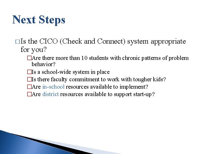 Next Steps � Is the CICO (Check and Connect) system appropriate for you? �Are