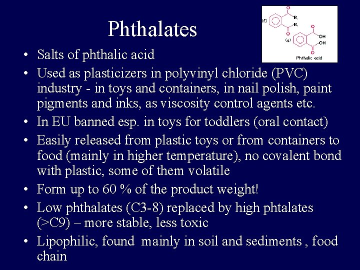 Phthalates • Salts of phthalic acid • Used as plasticizers in polyvinyl chloride (PVC)