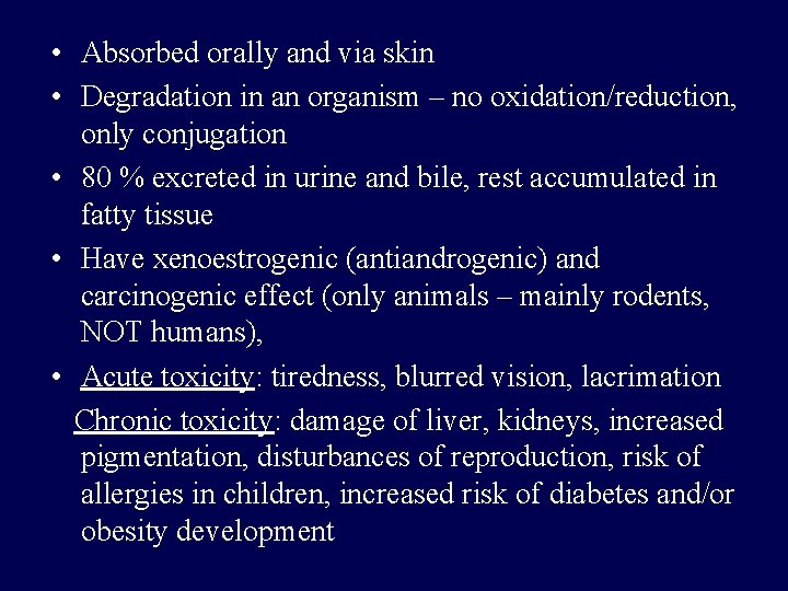 • Absorbed orally and via skin • Degradation in an organism – no