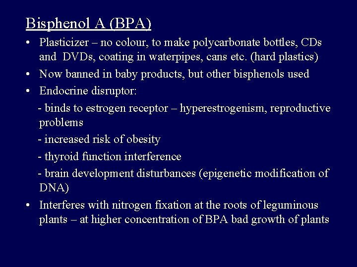 Bisphenol A (BPA) • Plasticizer – no colour, to make polycarbonate bottles, CDs and