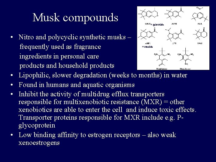 Musk compounds = galaxolide • Nitro and polycyclic synthetic musks – frequently used as