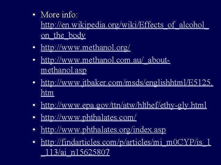  • More info: http: //en. wikipedia. org/wiki/Effects_of_alcohol_ on_the_body • http: //www. methanol. org/