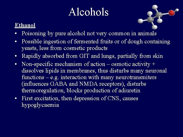 Alcohols Ethanol • Poisoning by pure alcohol not very common in animals • Possible