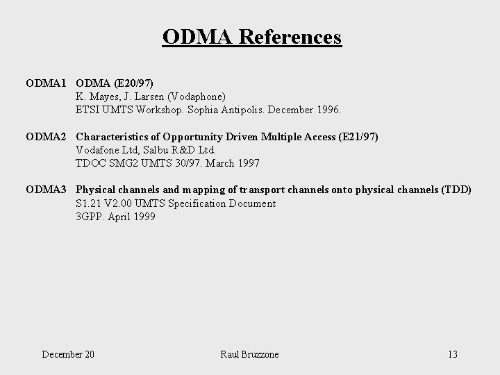 ODMA References ODMA 1 ODMA (E 20/97) K. Mayes, J. Larsen (Vodaphone) ETSI UMTS