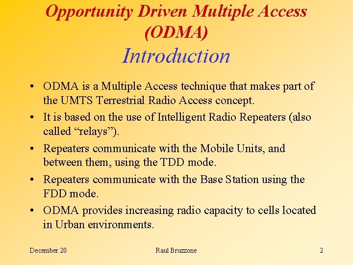 Opportunity Driven Multiple Access (ODMA) Introduction • ODMA is a Multiple Access technique that