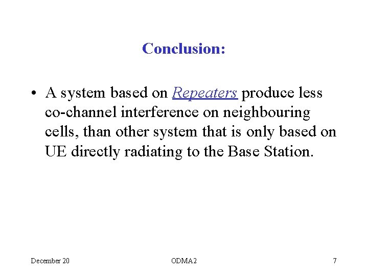 Conclusion: • A system based on Repeaters produce less co-channel interference on neighbouring cells,