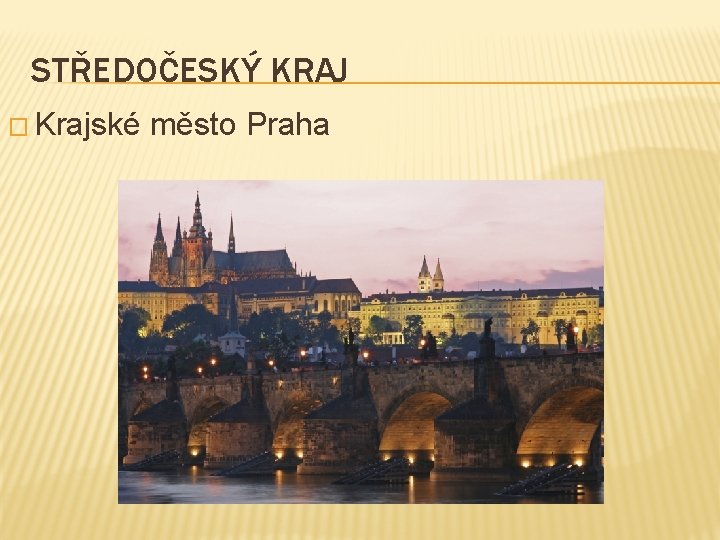 STŘEDOČESKÝ KRAJ � Krajské město Praha 