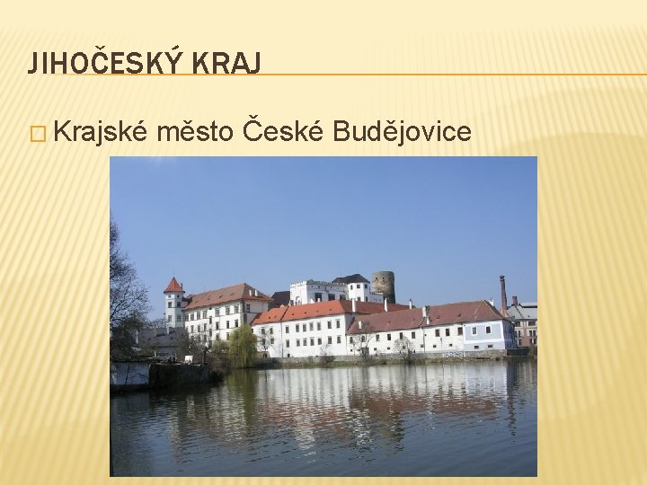 JIHOČESKÝ KRAJ � Krajské město České Budějovice 