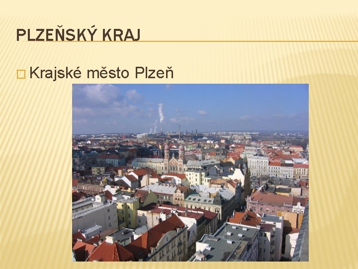 PLZEŇSKÝ KRAJ � Krajské město Plzeň 