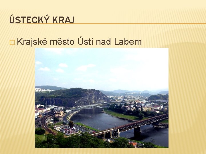 ÚSTECKÝ KRAJ � Krajské město Ústí nad Labem 