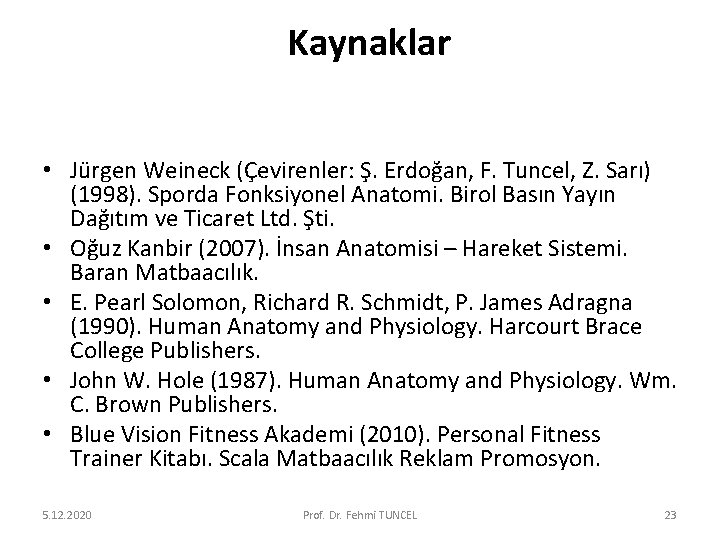 Kaynaklar • Jürgen Weineck (Çevirenler: Ş. Erdoğan, F. Tuncel, Z. Sarı) (1998). Sporda Fonksiyonel