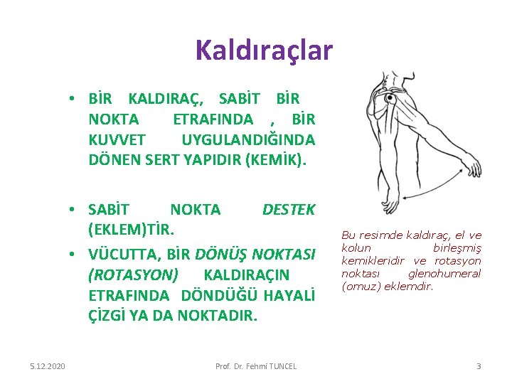 Kaldıraçlar • BİR KALDIRAÇ, SABİT BİR NOKTA ETRAFINDA , BİR KUVVET UYGULANDIĞINDA DÖNEN SERT