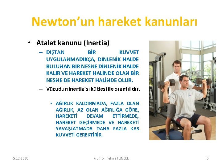 Newton’un hareket kanunları • Atalet kanunu (Inertia) – DIŞTAN BİR KUVVET UYGULANMADIKÇA, DİNLENİK HALDE